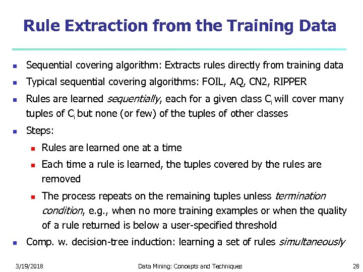 Rule Extraction from the Training Data Sequential covering algorithm: Extracts rules directly from training