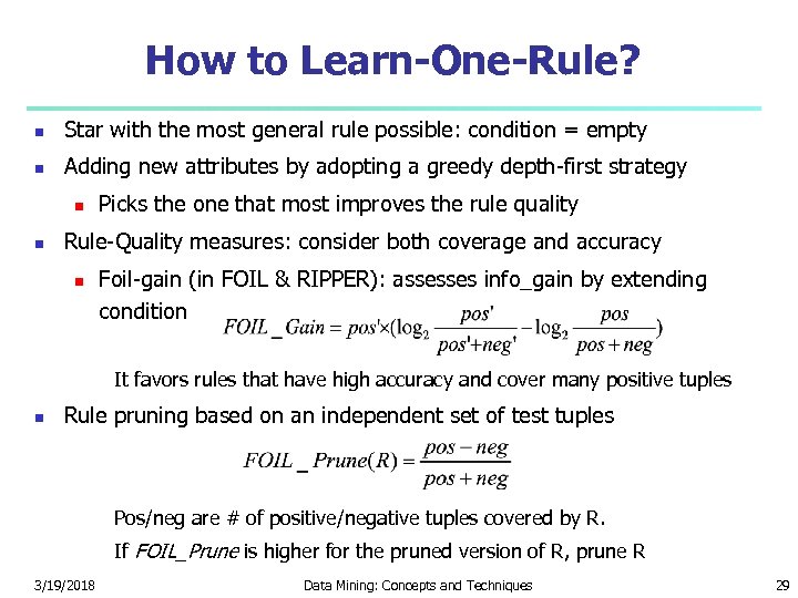 How to Learn-One-Rule? Star with the most general rule possible: condition = empty Adding