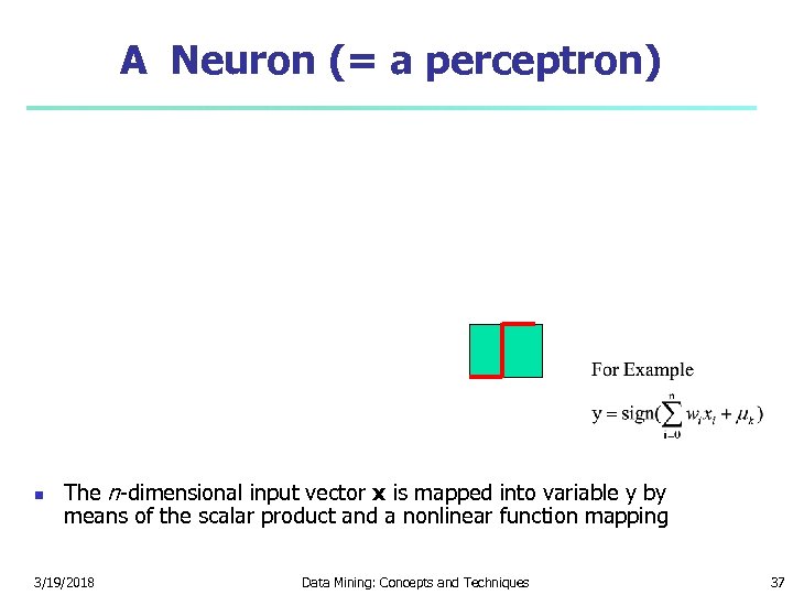 A Neuron (= a perceptron) The n-dimensional input vector x is mapped into variable