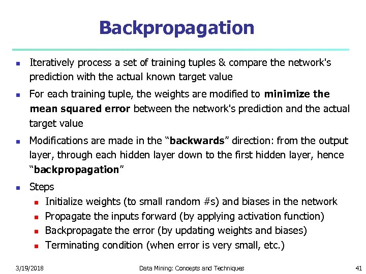 Backpropagation Iteratively process a set of training tuples & compare the network's prediction with
