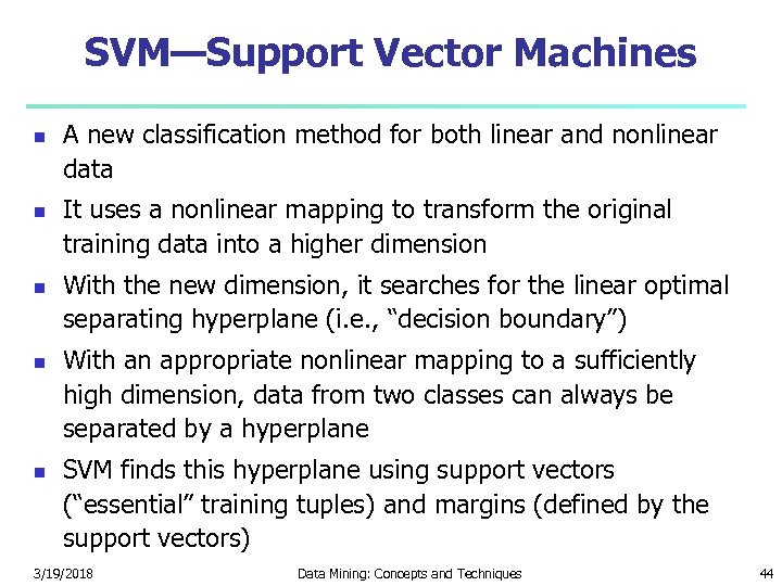 SVM—Support Vector Machines A new classification method for both linear and nonlinear data It