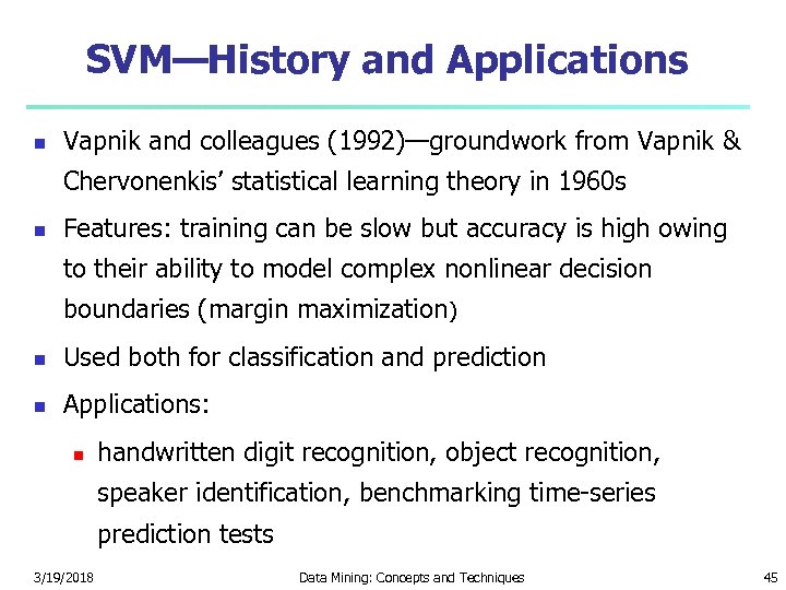 SVM—History and Applications Vapnik and colleagues (1992)—groundwork from Vapnik & Chervonenkis’ statistical learning theory
