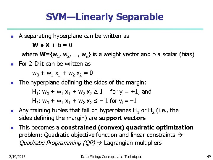 SVM—Linearly Separable A separating hyperplane can be written as W ● X + b