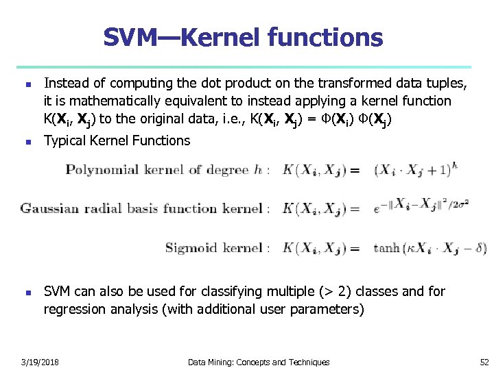 SVM—Kernel functions Instead of computing the dot product on the transformed data tuples, it