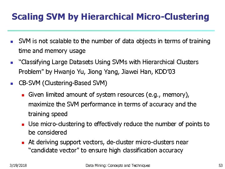Scaling SVM by Hierarchical Micro-Clustering SVM is not scalable to the number of data
