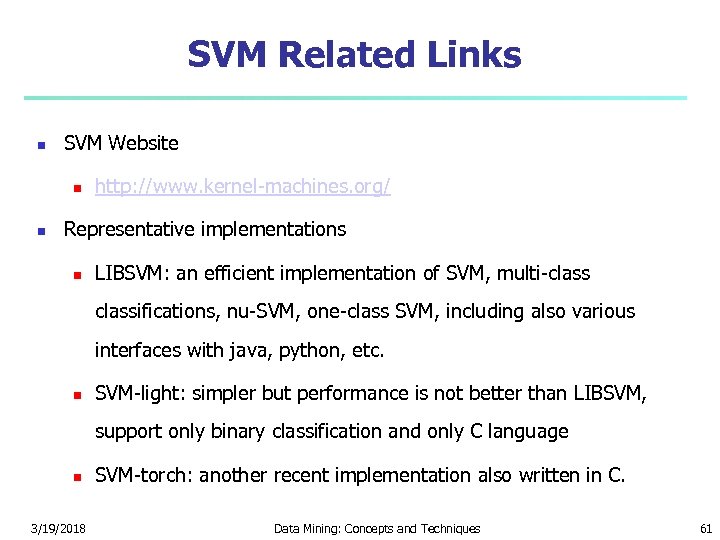 SVM Related Links SVM Website http: //www. kernel-machines. org/ Representative implementations LIBSVM: an efficient