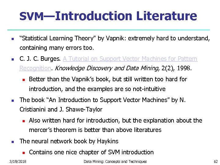 SVM—Introduction Literature “Statistical Learning Theory” by Vapnik: extremely hard to understand, containing many errors