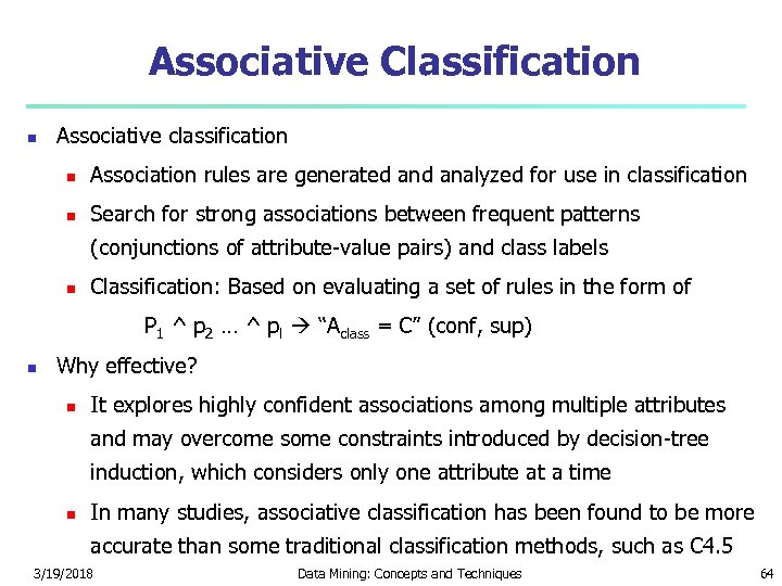 Associative Classification Associative classification Association rules are generated analyzed for use in classification Search