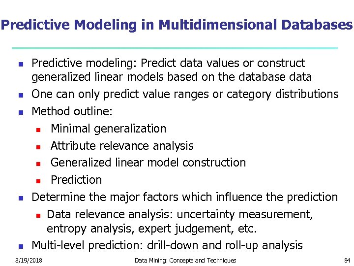 Predictive Modeling in Multidimensional Databases Predictive modeling: Predict data values or construct generalized linear