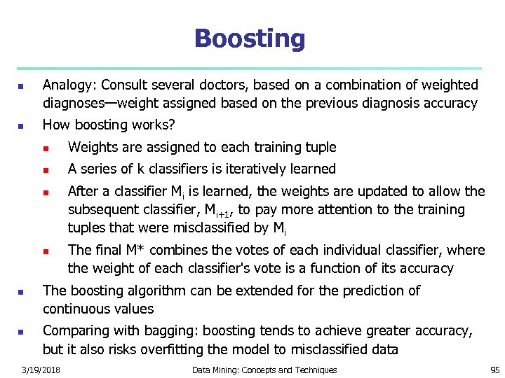 Boosting Analogy: Consult several doctors, based on a combination of weighted diagnoses—weight assigned based
