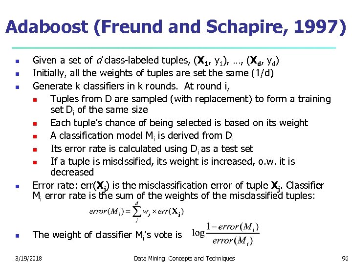 Adaboost (Freund and Schapire, 1997) Given a set of d class-labeled tuples, (X 1,
