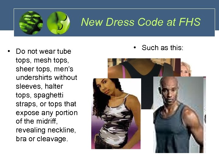 New Dress Code at FHS • Do not wear tube tops, mesh tops, sheer