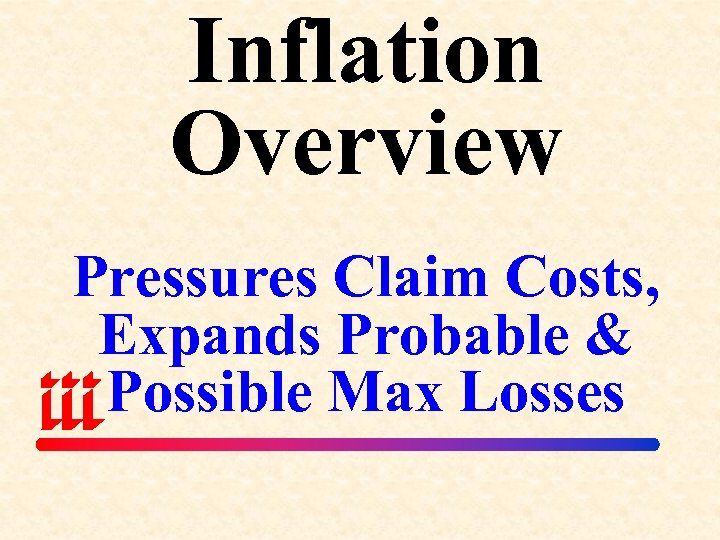 Inflation Overview Pressures Claim Costs, Expands Probable & Possible Max Losses 