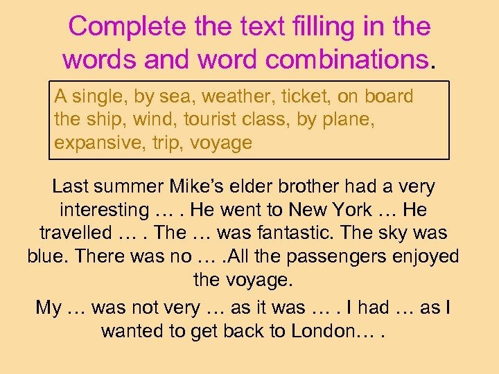 Complete the text filling in the words and word combinations. A single, by sea,
