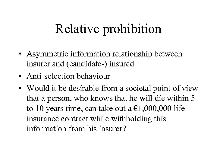 Relative prohibition • Asymmetric information relationship between insurer and (candidate-) insured • Anti-selection behaviour