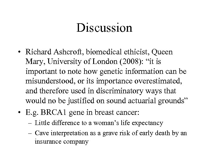 Discussion • Richard Ashcroft, biomedical ethicist, Queen Mary, University of London (2008): “it is