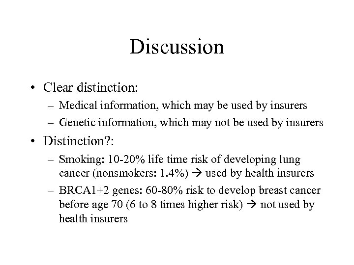 Discussion • Clear distinction: – Medical information, which may be used by insurers –