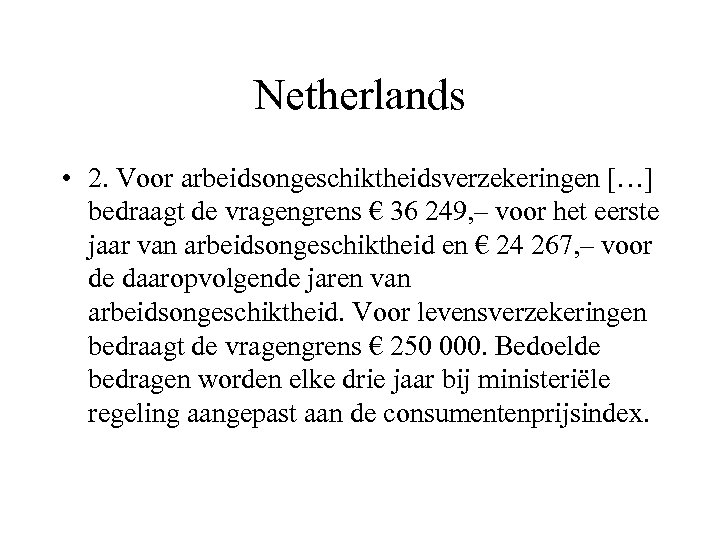 Netherlands • 2. Voor arbeidsongeschiktheidsverzekeringen […] bedraagt de vragengrens € 36 249, – voor