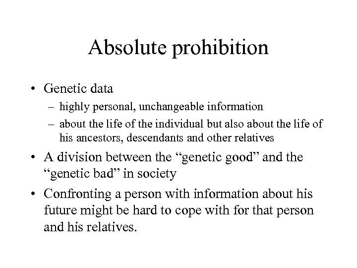 Absolute prohibition • Genetic data – highly personal, unchangeable information – about the life