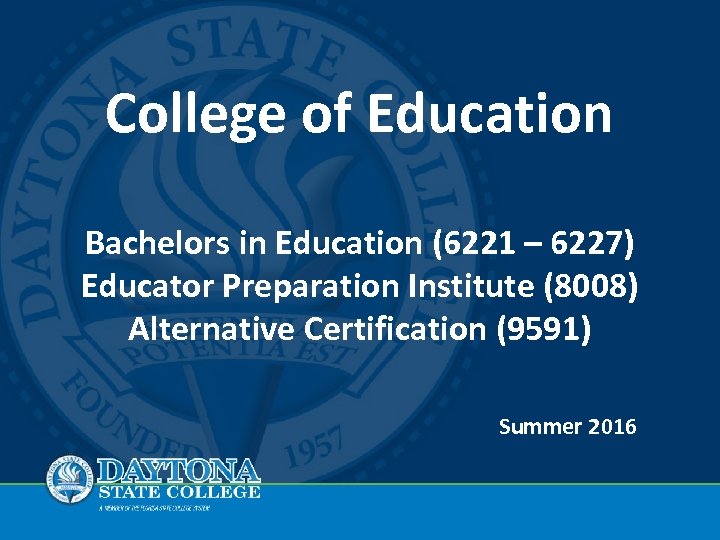 College of Education Bachelors in Education (6221 – 6227) Educator Preparation Institute (8008) Alternative
