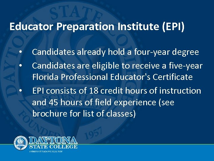 Educator Preparation Institute (EPI) • • • Candidates already hold a four-year degree Candidates