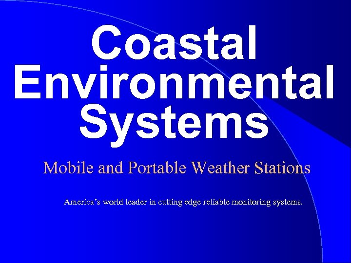 Coastal Environmental Systems Mobile and Portable Weather Stations America’s world leader in cutting edge
