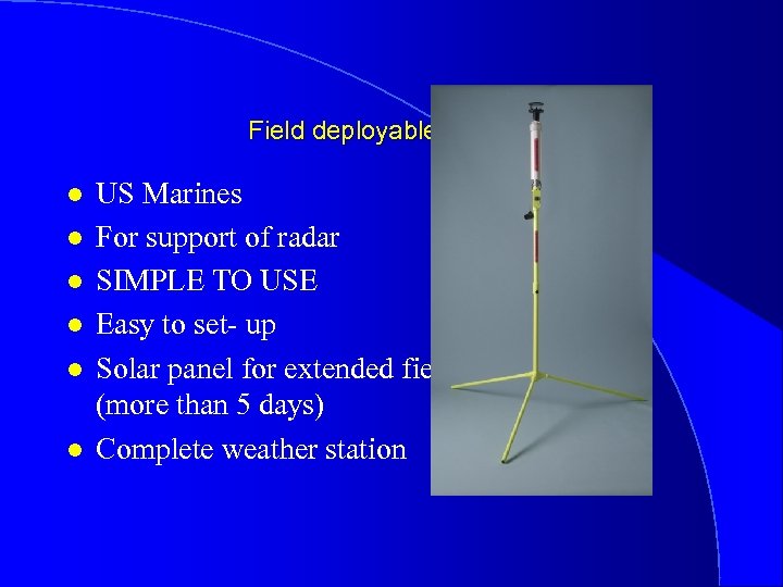 Field deployable stations l l l US Marines For support of radar SIMPLE TO