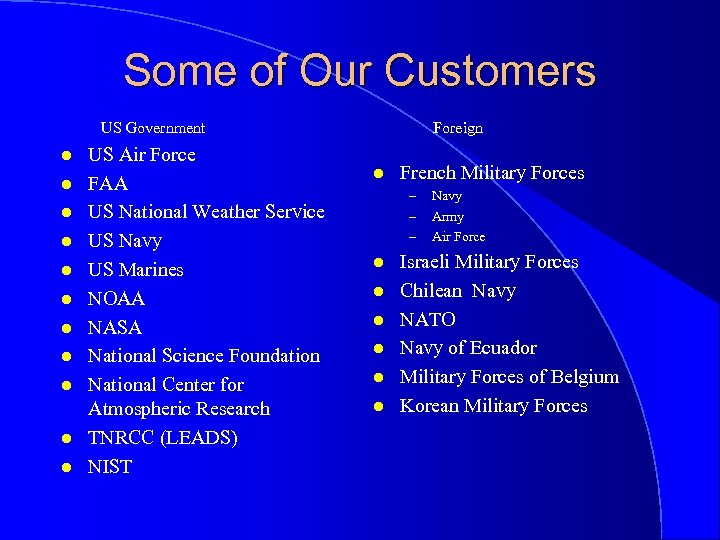 Some of Our Customers US Government l l l US Air Force FAA US