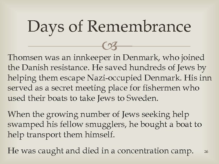 Days of Remembrance Thomsen was an innkeeper in Denmark, who joined the Danish resistance.