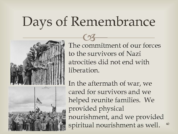 Days of Remembrance The commitment of our forces to the survivors of Nazi atrocities