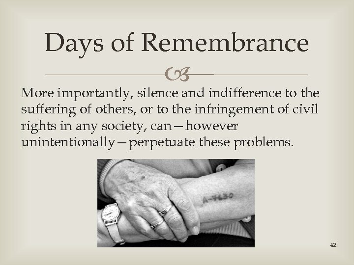 Days of Remembrance More importantly, silence and indifference to the suffering of others, or