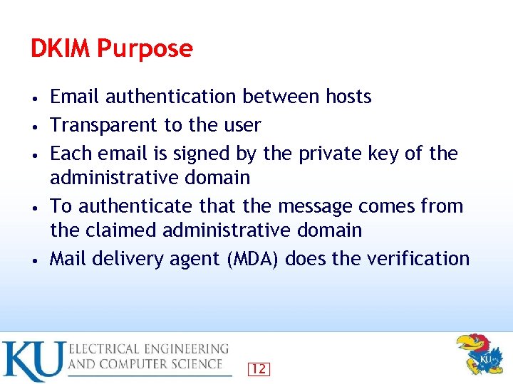 DKIM Purpose • • • Email authentication between hosts Transparent to the user Each