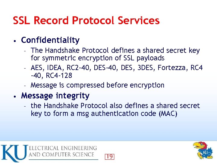 SSL Record Protocol Services • Confidentiality The Handshake Protocol defines a shared secret key
