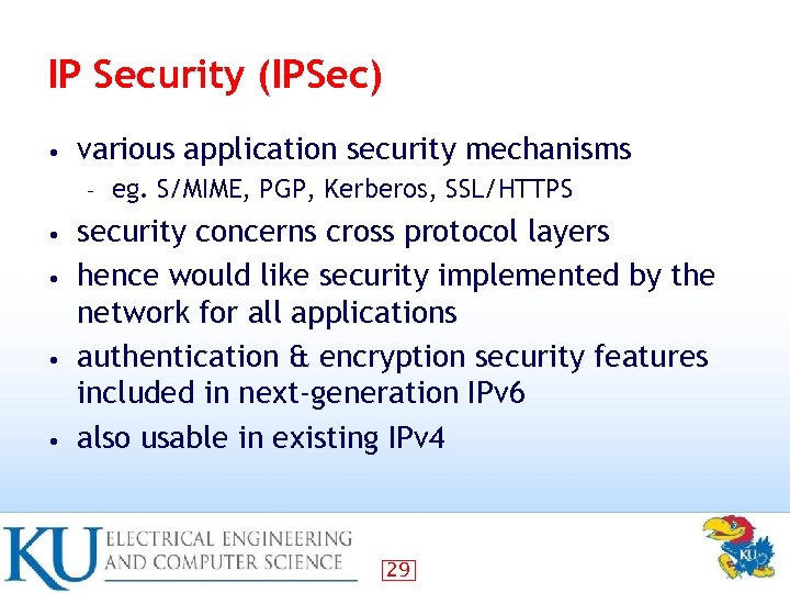IP Security (IPSec) • various application security mechanisms – eg. S/MIME, PGP, Kerberos, SSL/HTTPS