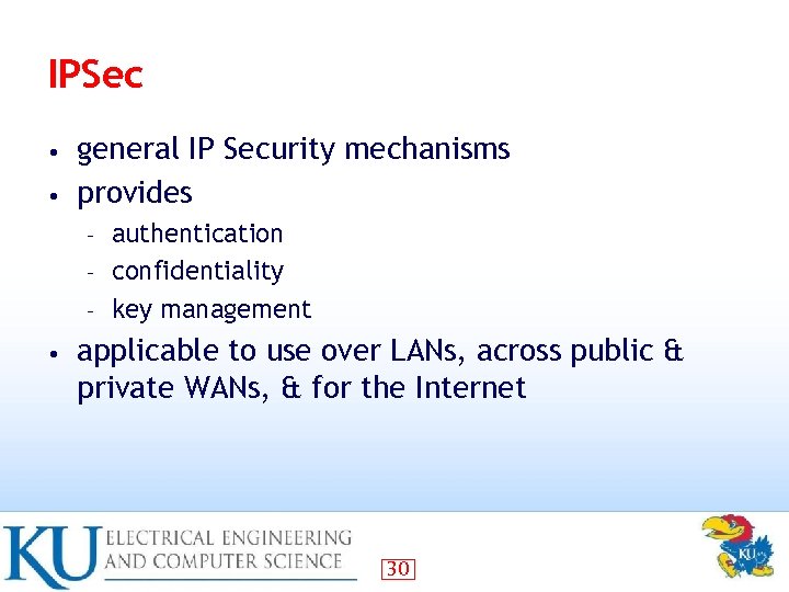 IPSec general IP Security mechanisms • provides • authentication – confidentiality – key management