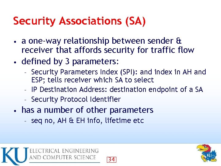 Security Associations (SA) a one-way relationship between sender & receiver that affords security for