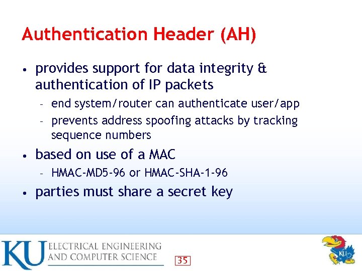 Authentication Header (AH) • provides support for data integrity & authentication of IP packets