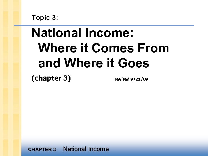 Topic 3: National Income: Where it Comes From and Where it Goes (chapter 3)
