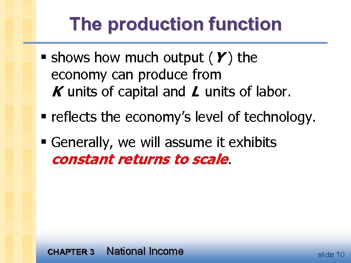 The production function § shows how much output (Y ) the economy can produce