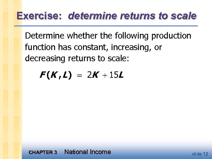 Exercise: determine returns to scale Determine whether the following production function has constant, increasing,