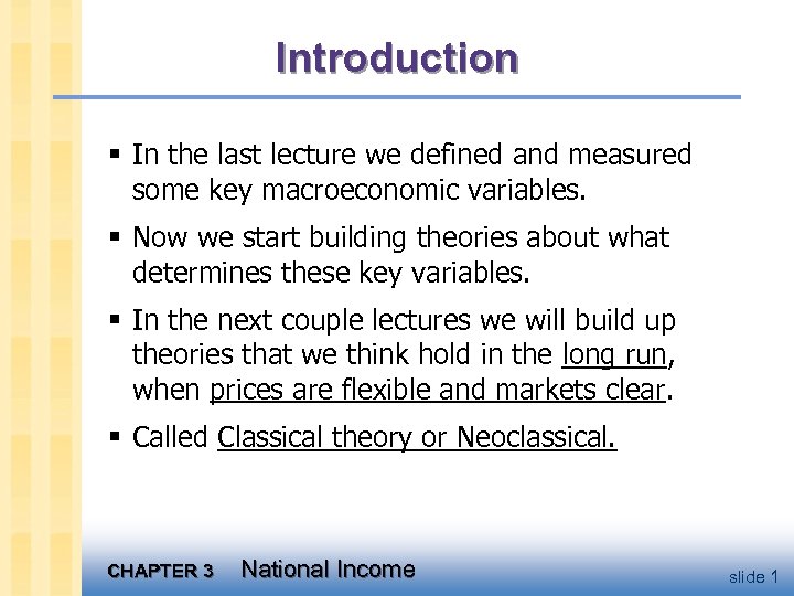 Introduction § In the last lecture we defined and measured some key macroeconomic variables.
