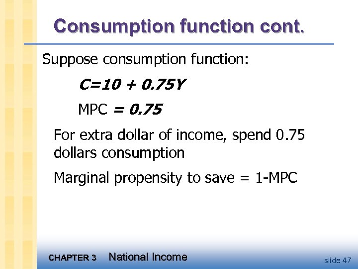 Consumption function cont. Suppose consumption function: C=10 + 0. 75 Y MPC = 0.