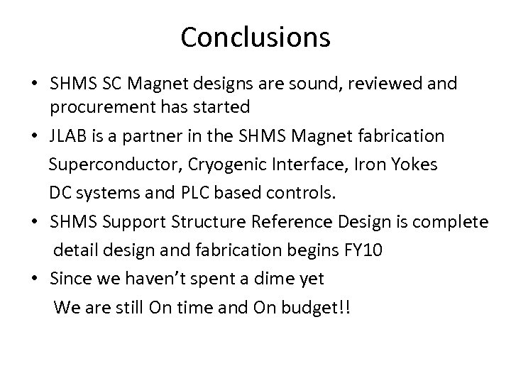 Conclusions • SHMS SC Magnet designs are sound, reviewed and procurement has started •