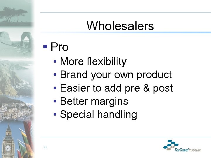 Wholesalers § Pro • More flexibility • Brand your own product • Easier to
