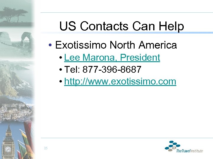 US Contacts Can Help • Exotissimo North America • Lee Marona, President • Tel: