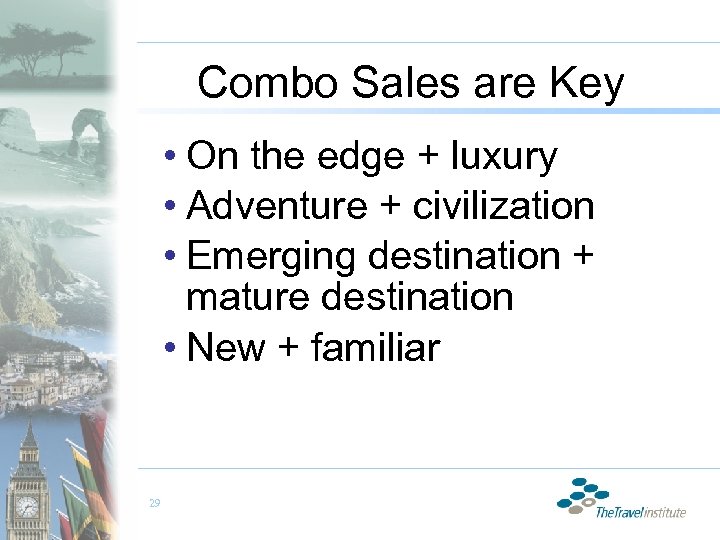 Combo Sales are Key • On the edge + luxury • Adventure + civilization