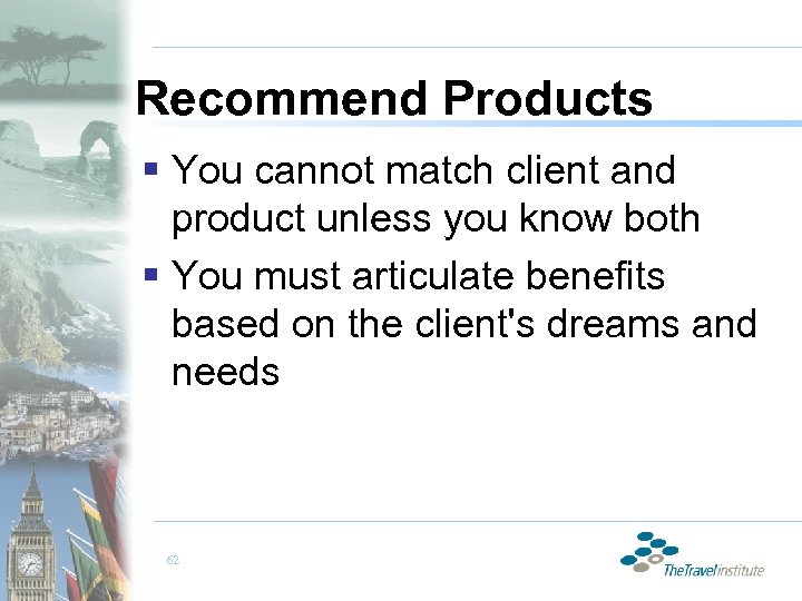 Recommend Products § You cannot match client and product unless you know both §