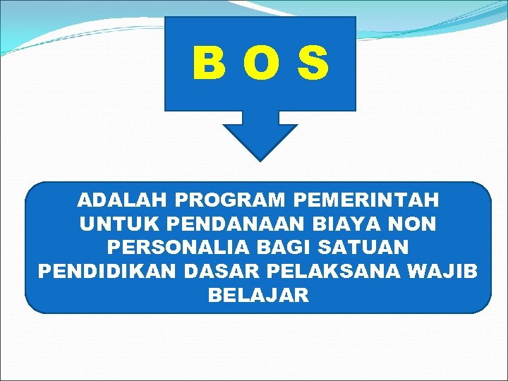 BOS ADALAH PROGRAM PEMERINTAH UNTUK PENDANAAN BIAYA NON PERSONALIA BAGI SATUAN PENDIDIKAN DASAR PELAKSANA