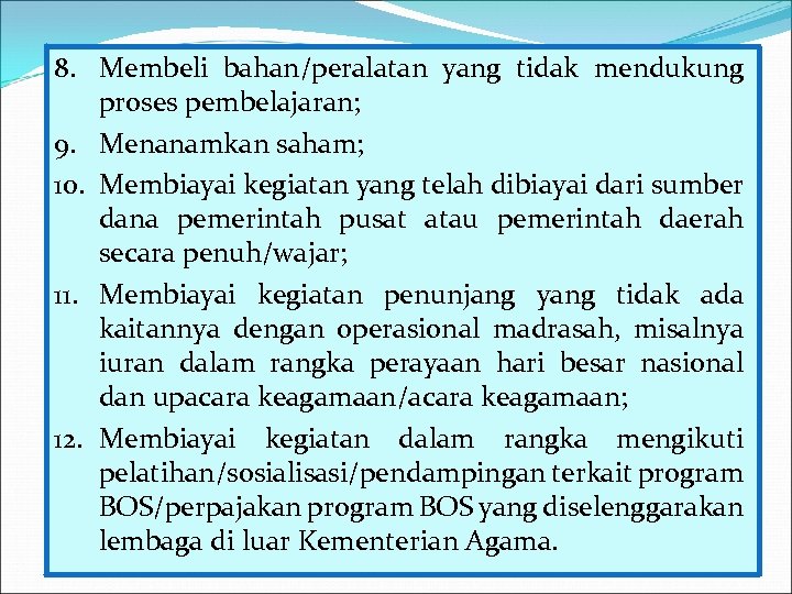 8. Membeli bahan/peralatan yang tidak mendukung proses pembelajaran; 9. Menanamkan saham; 10. Membiayai kegiatan