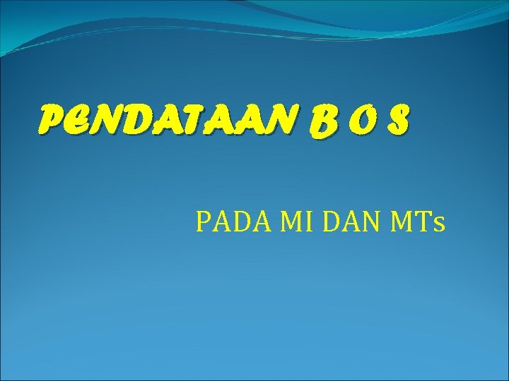 PENDATAAN B O S PADA MI DAN MTs 